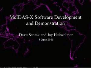 McIDAS-X Software Development and Demonstration Dave Santek and Jay Heinzelman 8 June 2015