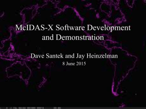 McIDAS-X Software Development and Demonstration Dave Santek and Jay Heinzelman 8 June 2015