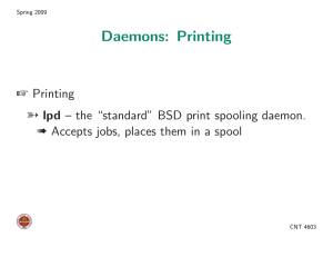 Daemons: Printing + Printing à Accepts jobs, places them in a spool