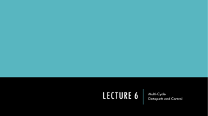 LECTURE 6 Multi-Cycle Datapath and Control