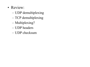 • Review: – UDP demultiplexing – TCP demultiplexing – Multiplexing?