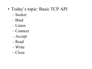 • Today’s topic: Basic TCP API – Socket – Bind – Listen
