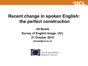 Recent change in spoken English: the perfect construction Jill Bowie