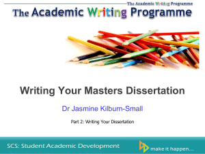 Writing Your Masters Dissertation Dr Jasmine Kilburn-Small Part 2: Writing Your Dissertation