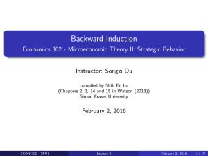 Backward Induction Economics 302 - Microeconomic Theory II: Strategic Behavior