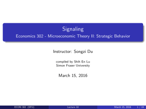 Signaling Economics 302 - Microeconomic Theory II: Strategic Behavior Instructor: Songzi Du