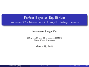 Perfect Bayesian Equilibrium Economics 302 - Microeconomic Theory II: Strategic Behavior