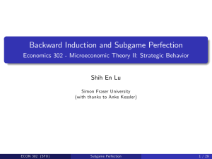 Backward Induction and Subgame Perfection Shih En Lu Simon Fraser University