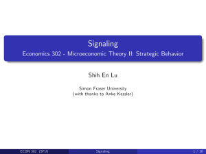 Signaling Economics 302 - Microeconomic Theory II: Strategic Behavior Shih En Lu