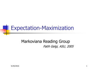 Expectation-Maximization Markoviana Reading Group Fatih Gelgi, ASU, 2005 5/29/2016