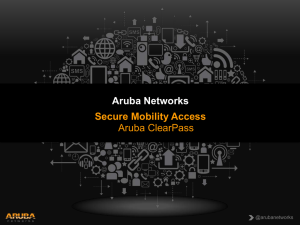 Aruba Networks Secure Mobility Access Aruba ClearPass @arubanetworks