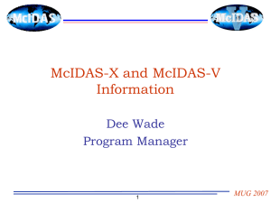 McIDAS-X and McIDAS-V Information Dee Wade Program Manager