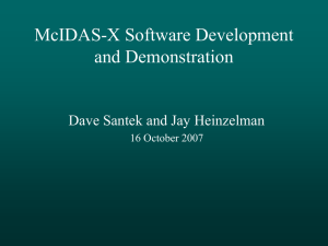 McIDAS-X Software Development and Demonstration Dave Santek and Jay Heinzelman 16 October 2007