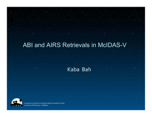 ABI and AIRS Retrievals in McIDAS-V Kaba  Bah Cooperative Institute for Meteorological Satellite Studies University of Wisconsin ‐ Madison
