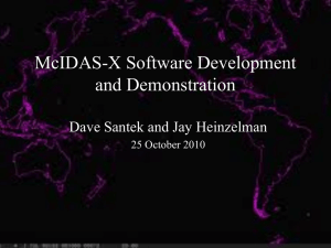 McIDAS-X Software Development and Demonstration Dave Santek and Jay Heinzelman 25 October 2010
