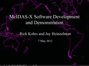 McIDAS-X Software Development and Demonstration Rick Kohrs and Jay Heinzelman 7 May 2012