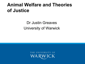 Animal Welfare and Theories of Justice Dr Justin Greaves University of Warwick