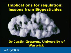 Implications for regulation: lessons from Biopesticides Dr Justin Greaves, University of Warwick