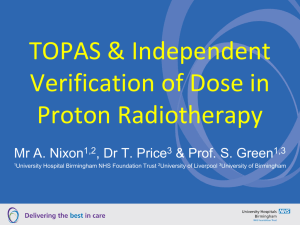 TOPAS &amp; Independent Verification of Dose in Proton Radiotherapy Mr A. Nixon
