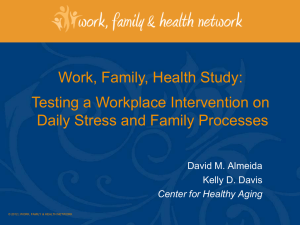 Work, Family, Health Study: Testing a Workplace Intervention on David M. Almeida