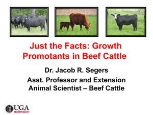 Just the Facts: Growth Promotants in Beef Cattle Dr. Jacob R. Segers