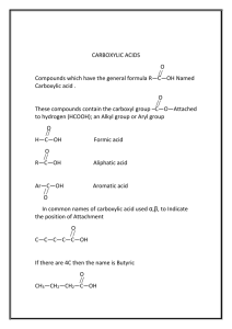 CARBOXYLIC ACIDS O Compounds which have the general formula R—C—OH Named