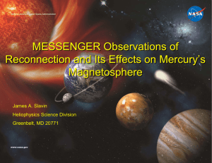 MESSENGER Observations of Reconnection and Its Effects on Mercury’s Magnetosphere James A. Slavin