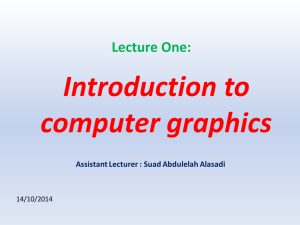 Introduction to computer graphics Lecture One: