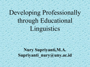 Developing Professionally through Educational Linguistics Nury Supriyanti,M.A.