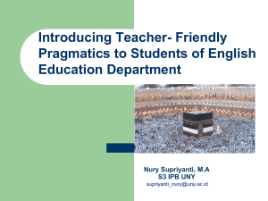 Introducing Teacher- Friendly Pragmatics to Students of English Education Department Nury Supriyanti, M.A