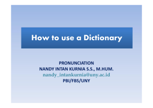 How to use a Dictionary PRONUNCIATION NANDY INTAN KURNIA S.S., M.HUM. PBI/FBS/UNY