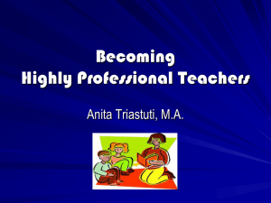 Becoming Highly Professional Teachers Anita Triastuti, M.A.