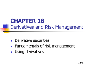 CHAPTER 18 Derivatives and Risk Management Derivative securities Fundamentals of risk management