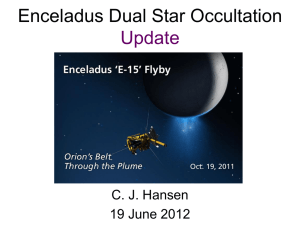 Enceladus Dual Star Occultation Update C. J. Hansen 19 June 2012