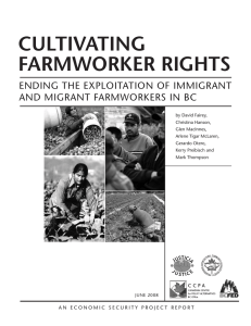 CULTIVATING FARMWORKER RIGHTS ENDING THE EXPLOITATION OF IMMIGRANT AND MIGRANT FARMWORKERS IN BC
