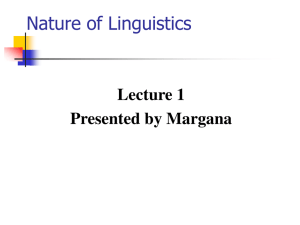 Nature of Linguistics Lecture 1 Presented by Margana