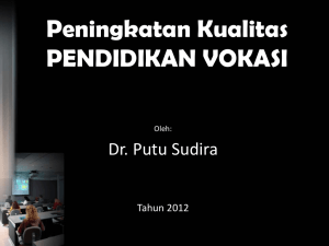 Peningkatan Kualitas PENDIDIKAN VOKASI Dr. Putu Sudira Tahun 2012