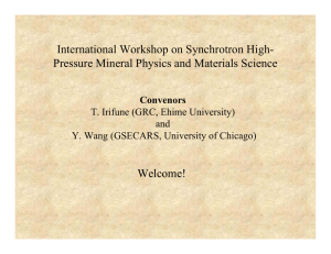 International Workshop on Synchrotron High- Pressure Mineral Physics and Materials Science Welcome! Convenors