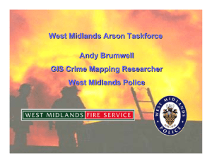 West Midlands Arson Taskforce Andy Brumwell GIS Crime Mapping Researcher