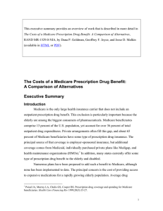 This executive summary provides an overview of work that is... RAND MR-1529.0-NIA, by Dana P. Goldman, Geoffrey F. Joyce, and... The Costs of a Medicare Prescription Drug Benefit: A Comparison...