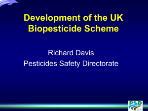 Development of the UK Biopesticide Scheme Richard Davis Pesticides Safety Directorate