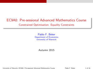 EC9A0: Pre-sessional Advanced Mathematics Course Constrained Optimisation: Equality Constraints Pablo F. Beker