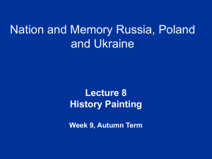 Nation and Memory Russia, Poland and Ukraine Lecture 8 History Painting