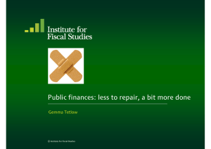 Public finances: less to repair, a bit more done Gemma Tetlow
