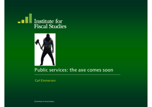 Public services: the axe comes soon Carl Emmerson