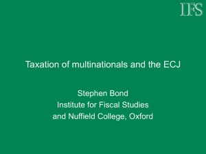 Taxation of multinationals and the ECJ Stephen Bond Institute for Fiscal Studies