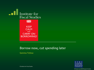 Borrow now, cut spending later  Gemma Tetlow © Institute for Fiscal Studies
