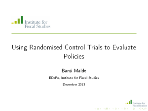 Using Randomised Control Trials to Evaluate Policies Bansi Malde
