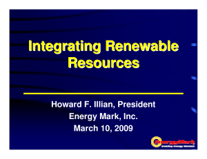 Integrating Renewable Resources Howard F. Illian, President Energy Mark, Inc.