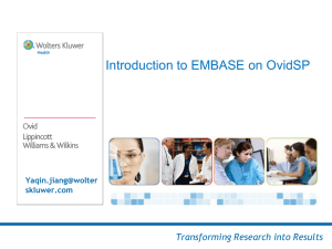 Introduction to EMBASE on OvidSP Transforming Research into Results Yaqin.jiang@wolter skluwer.com